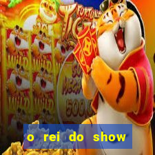 o rei do show filme completo dublado topflix